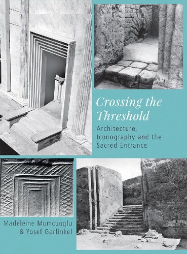 Crossing The Threshold Architecture Iconography And The Sacred Entrance Madeleine Mumcuoglu And Yosef Garfinkel