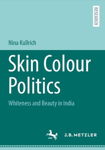 Skin Colour Politics Whiteness And Beauty In India 1st Edition Nina Kullrich