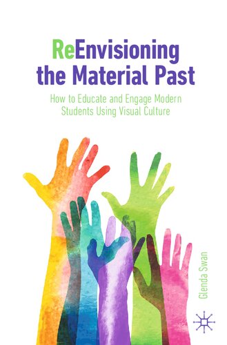 Reenvisioning The Material Past How To Educate And Engage Modern Students Using Visual Culture Glenda Swan