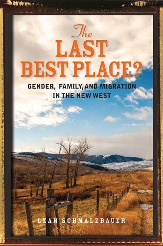 The Last Best Place Gender Family And Migration In The New West Leah Schmalzbauer