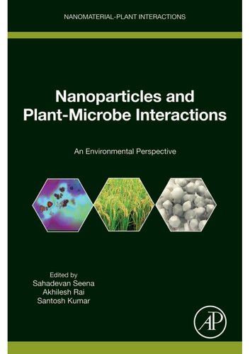 Nanoparticles And Plantmicrobe Interactions An Environmental Perspective 1st Edition Sahadevan Seena