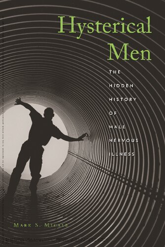 Hysterical Men The Hidden History Of Male Nervous Illness Mark S Micale