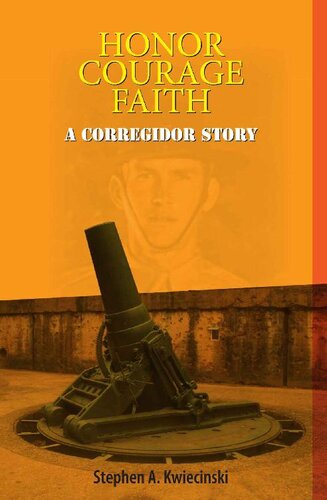 Honor Courage Faith A Corregidor Story Stephen A Kwiecinski