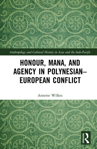 Honour Mana And Agency In Polynesianeuropean Conflict Annette Wilkes