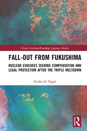 Fallout From Fukushima Nuclear Evacuees Seeking Compensation And Legal Protection After The Triple Meltdown Giulia De Togni