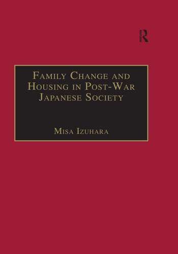 Family Change And Housing In Postwar Japanese Society Misa Izuhara