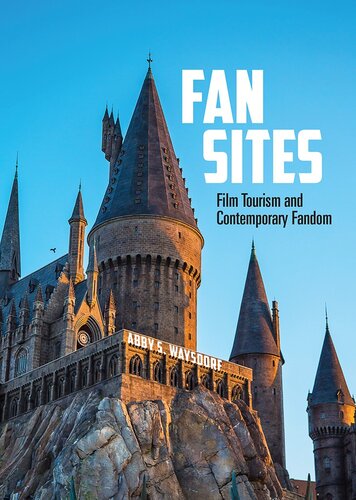 Fan Sites Film Tourism And Contemporary Fandom Abby S Waysdorf