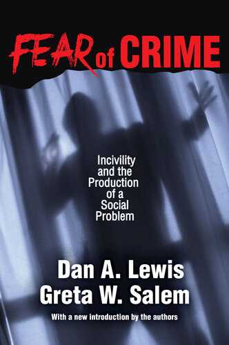 Fear Of Crime Incivility And The Production Of A Social Problem Dan A Lewis
