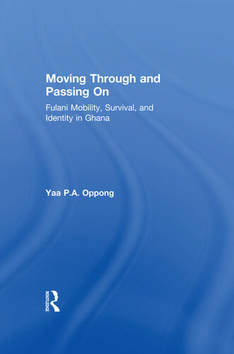 Moving Through And Passing On Fulani Mobility Survival And Identity In Ghana Yaa Pa Oppong