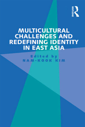 Multicultural Challenges And Redefining Identity In East Asia Namkook Kim