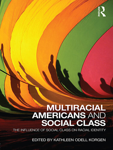 Multiracial Americans And Social Class The Influence Of Social Class On Racial Identity Kathleen Odell Korgen
