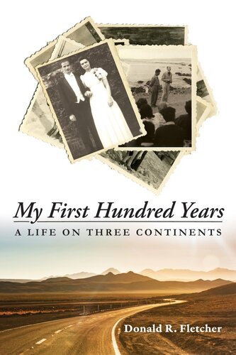 My First Hundred Years A Life On Three Continents Donald R Fletcher