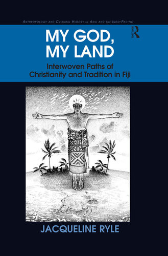 My God My Land Interwoven Paths Of Christianity And Tradition In Fiji Jacqueline Ryle