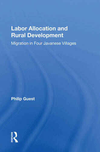 Labor Allocation And Rural Development Migration In Four Javanese Villages Philip Guest