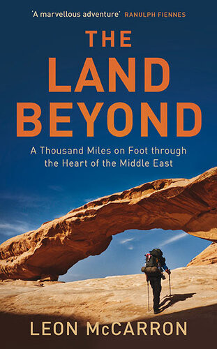 The Land Beyond A Thousand Miles On Foot Through The Heart Of The Middle East Leon Mccarron