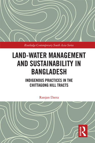 Landwater Management And Sustainability In Bangladesh Indigenous Practices In The Chittagong Hill Tracts Ranjan Datta