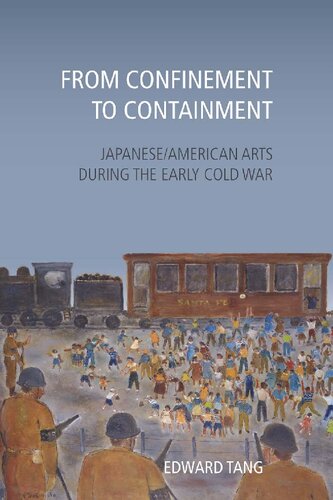 From Confinement To Containment Japaneseamerican Arts During The Early Cold War 1st Edition Edward Tang