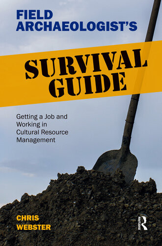 Field Archaeologists Survival Guide Getting A Job And Working In Cultural Resource Management Chris Webster
