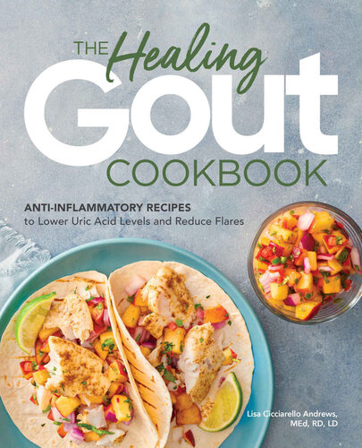 The Healing Gout Cookbook Antiinflammatory Recipes To Lower Uric Acid Levels And Reduce Flares Lisa Cicciarello Andrews