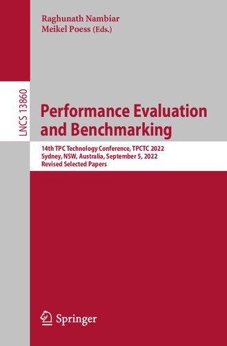 Performance Evaluation And Benchmarking 14th Tpc Technology Conference Tpctc 2022 Sydney Nsw Australia September 5 2022 Revised Selected Papers Raghunath Nambiar