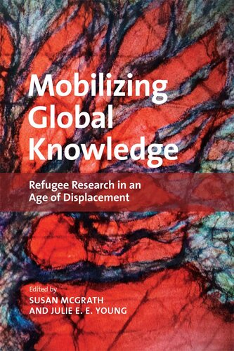 Mobilizing Global Knowledge Refugee Research In An Age Of Displacement Susan Mcgrath