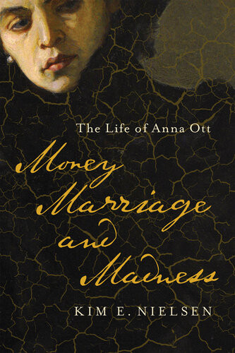 Money Marriage And Madness The Life Of Anna Ott Kim E Nielsen