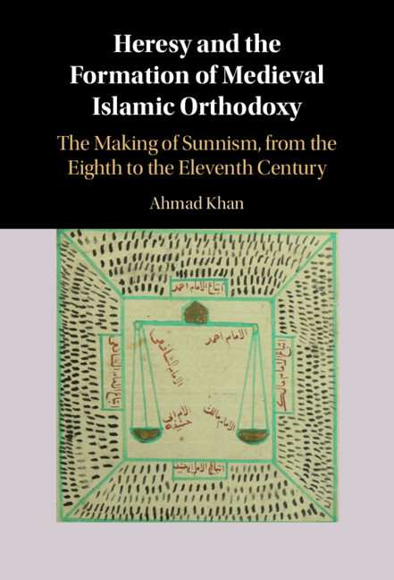 Heresy And The Formation Of Medieval Islamic Orthodoxy The Making Of Sunnism From The Eighth To The Eleventh Century Ahmad Khan