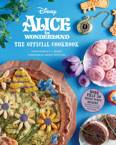 Alice In Wonderland The Official Cookbook More Than 50 Topsyturvy Recipes Inspired By Alice The Mad Hatter And More 1st Edition Elena Craig St Bende