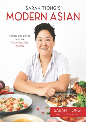 Sarah Tiongs Modern Asian Recipes And Stories From An Asianaustralian Kitchen Sarah Tiong
