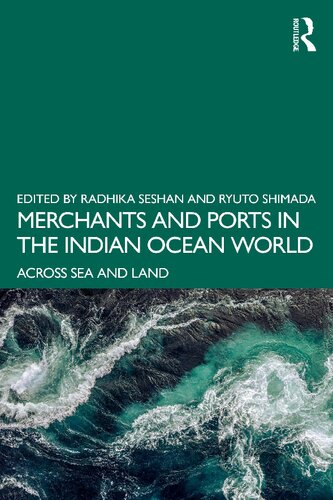 Merchants And Ports In The Indian Ocean World Across Sea And Land Radhika Seshan