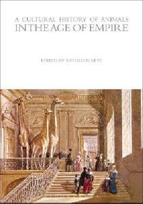 A Cultural History Of Animals In The Age Of Empire Kathleen Kete