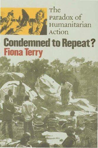Condemned To Repeat The Paradox Of Humanitarian Action 1st Edition Fiona Terry