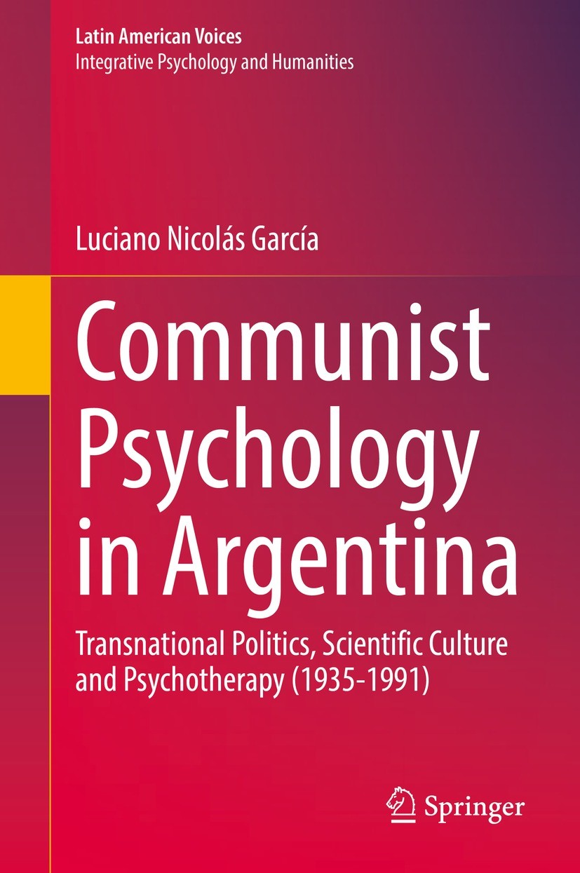 Communist Psychology In Argentina Transnational Politics Scientific Culture And Psychotherapy 19351991 1st Edition Luciano Nicols Garca