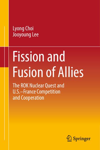 Fission And Fusion Of Allies The Rok Nuclear Quest And Usfrance Competition And Cooperation Lyong Choi