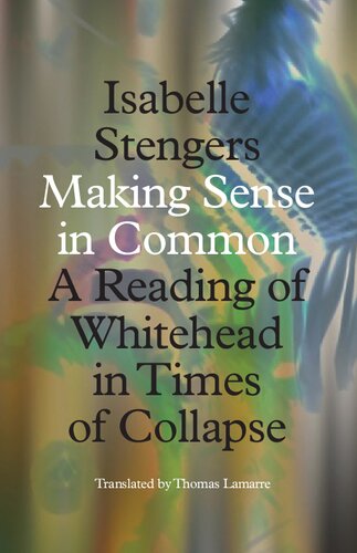 Making Sense In Common A Reading Of Whitehead In Times Of Collapse 1st Edition Isabelle Stengers