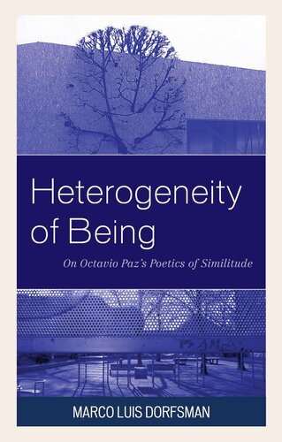 Heterogeneity Of Being On Octavio Pazs Poetics Of Similitude Marco Luis Dorfsman