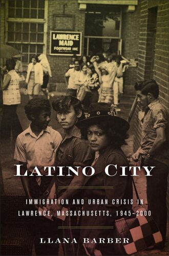 Latino City Immigration And Urban Crisis In Lawrence Massachusetts 19452000 Llana Barber