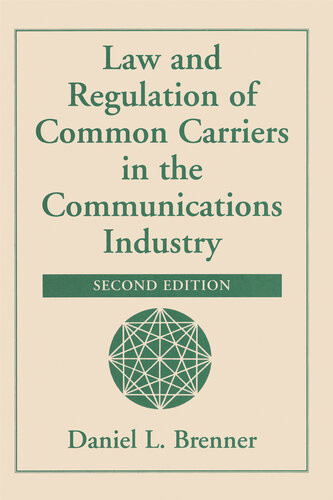 Law And Regulation Of Common Carriers In The Communications Industry 2nd Edition Daniel L Brenner