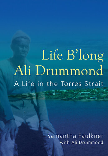 Life Blong Ali Drummond A Life In The Torres Strait Sam Faulkner