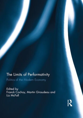 The Limits Of Performativity Politics Of The Modern Economy Franck Cochoy