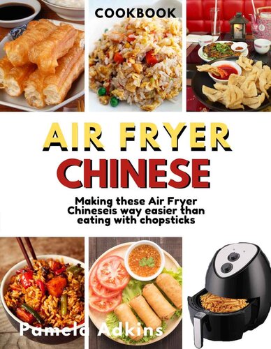 Air Fryer Chinese Cookbook Air Fryer Chinese Recipes Is Way Easier Than Eating With Chopsticks Will Ever Be Pamela Adkins