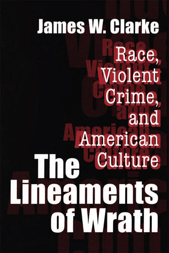 The Lineaments Of Wrath Race Violent Crime And American Culture James W Clarke