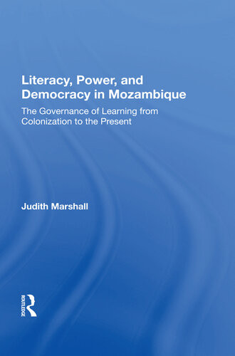 Literacy Power And Democracy In Mozambique The Governance Of Learning From Colonization To The Present Judith Marshall
