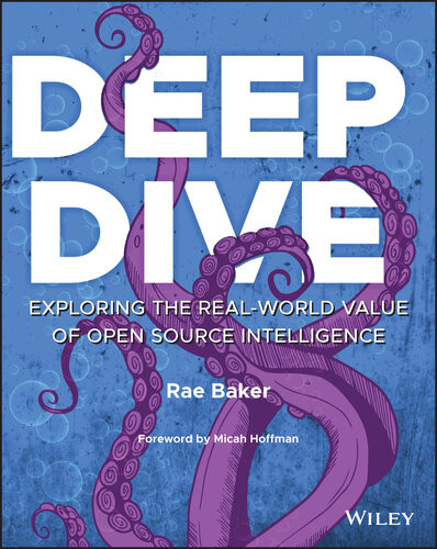 Deep Dive Exploring The Realworld Value Of Open Source Intelligence Rae Baker