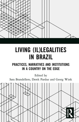 Living Illegalities In Brazil Practices Narratives And Institutions In A Country On The Edge Sara Brandellero Derek Pardue Georg Wink