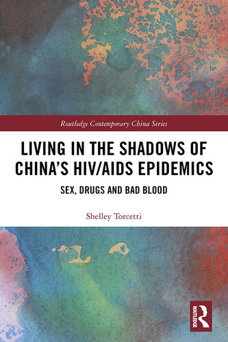 Living In The Shadows Of Chinas Hivaids Epidemics Sex Drugs And Bad Blood Shelley Torcetti