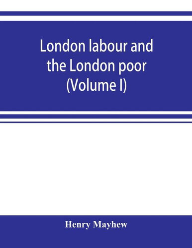 London Labour And The London Poor Vol 1 Henry Mayhew