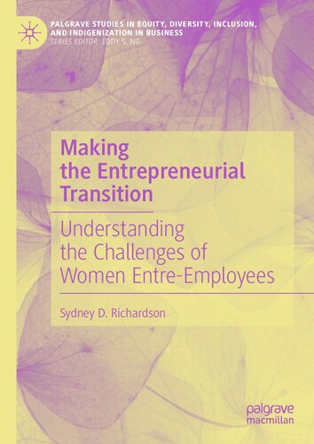 Making The Entrepreneurial Transition Understanding The Challenges Of Women Entreemployees Sydney D Richardson