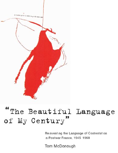 The Beautiful Language Of My Century Reinventing The Language Of Contestation In Postwar France 19451968 Tom Mcdonough