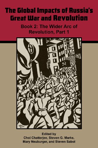 The Global Impacts Of Russias Great War And Revolution Book 2 The Wider Arc Of Revolution Part 1 Choi Chatterjee